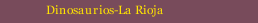 Dinosaurios-La Rioja